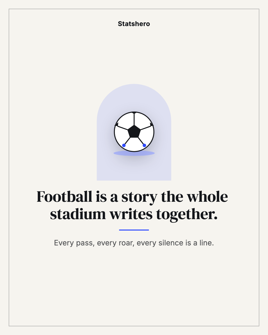 Football is a story the whole stadium writes together.