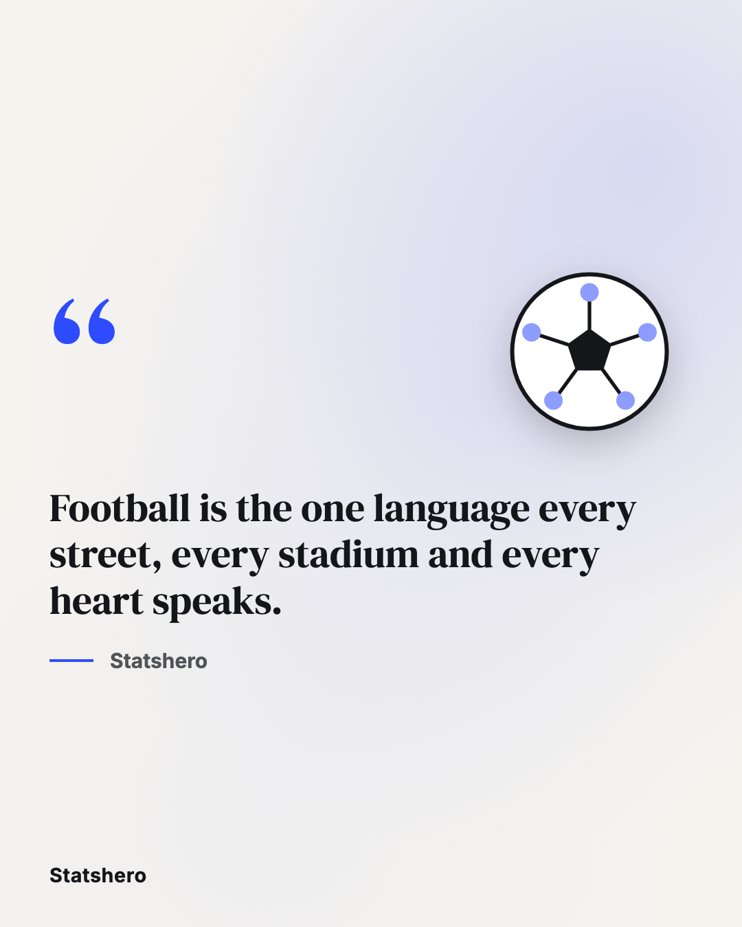 Football is the one language every street, every stadium and every heart speaks.