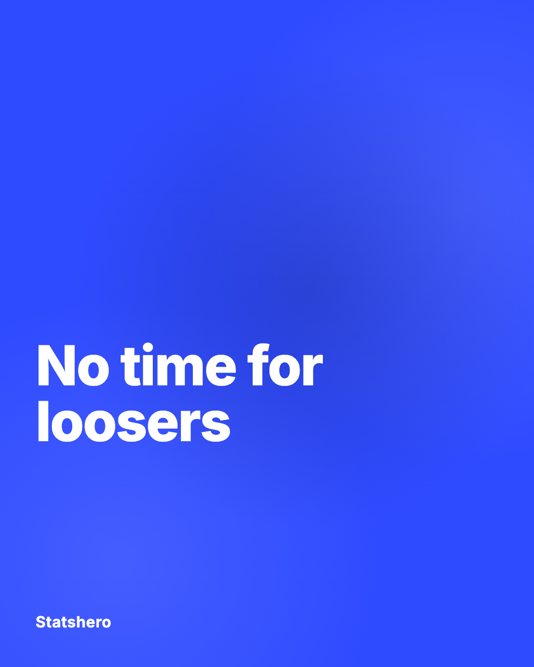 No time for loosers
