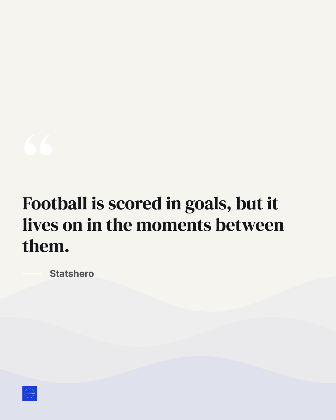 Football is scored in goals, but it lives on in the moments between them.